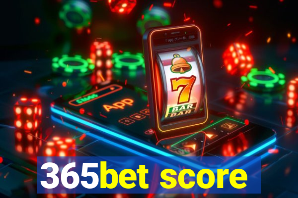 365bet score