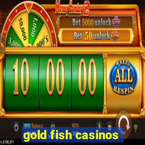 gold fish casinos