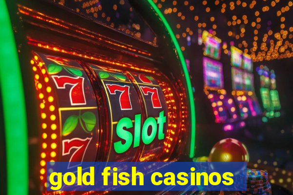 gold fish casinos