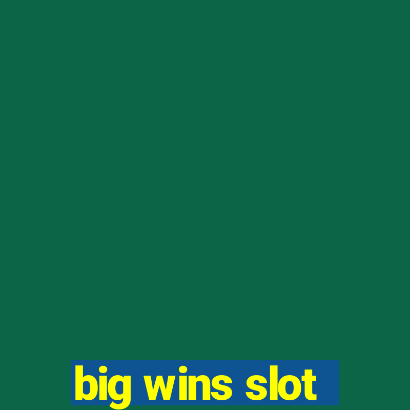 big wins slot