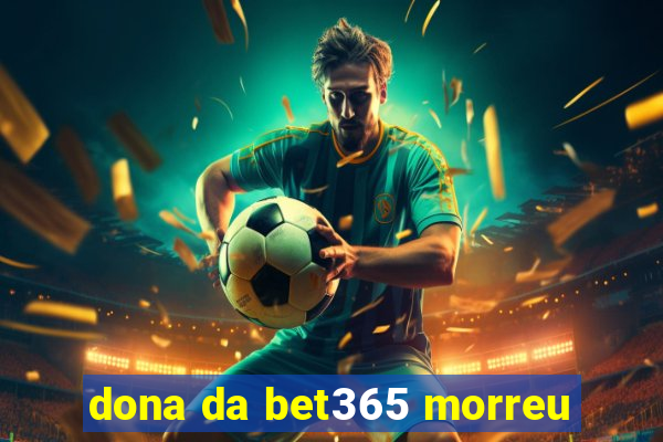 dona da bet365 morreu