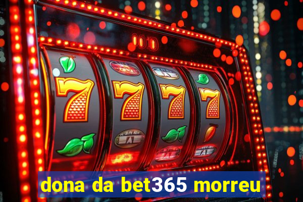 dona da bet365 morreu