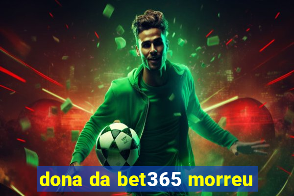 dona da bet365 morreu