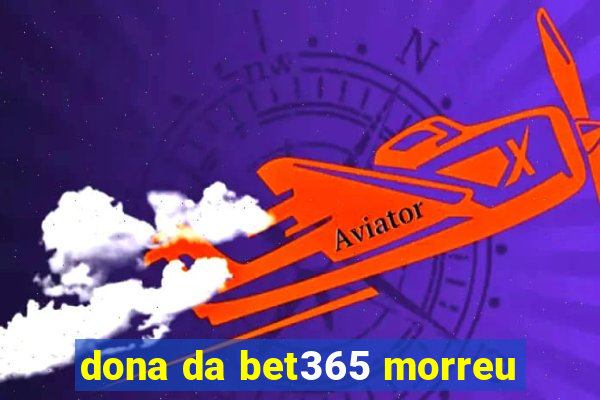 dona da bet365 morreu