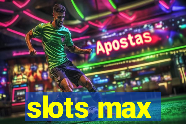 slots max