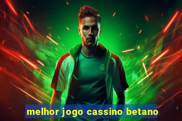 melhor jogo cassino betano