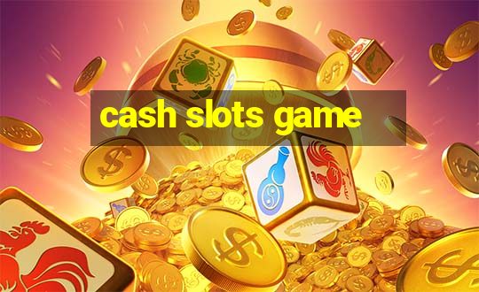 cash slots game