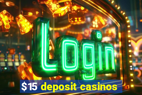 $15 deposit casinos