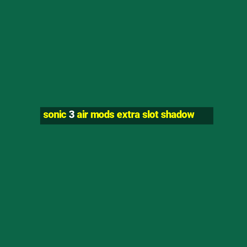 sonic 3 air mods extra slot shadow