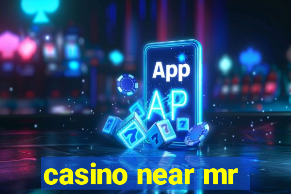 casino near mr