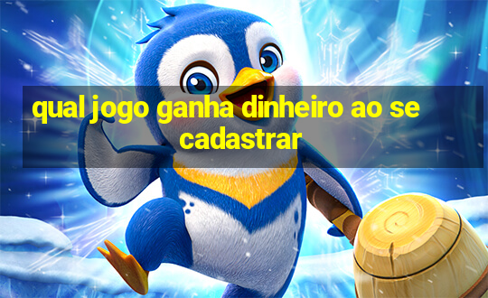 qual jogo ganha dinheiro ao se cadastrar