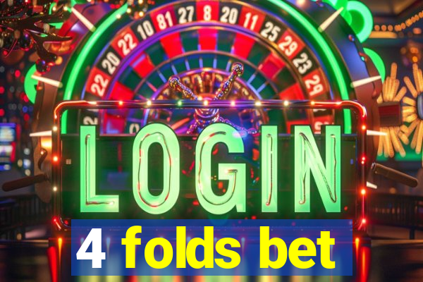 4 folds bet