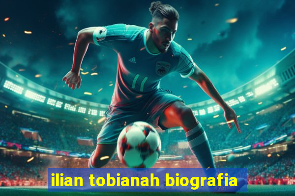 ilian tobianah biografia