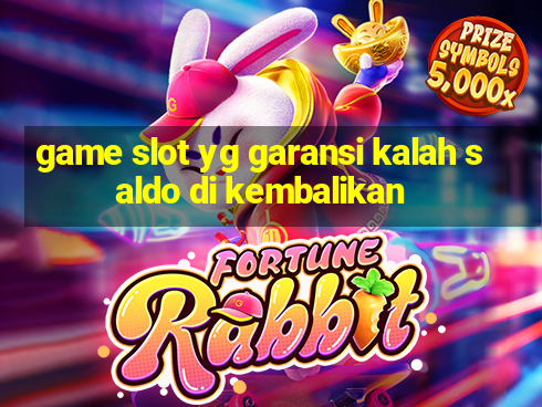 game slot yg garansi kalah saldo di kembalikan