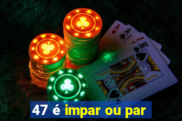 47 é impar ou par