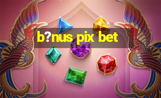 b?nus pix bet