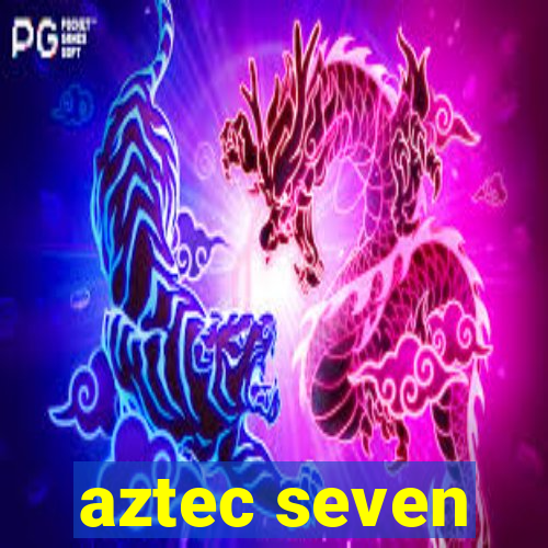 aztec seven