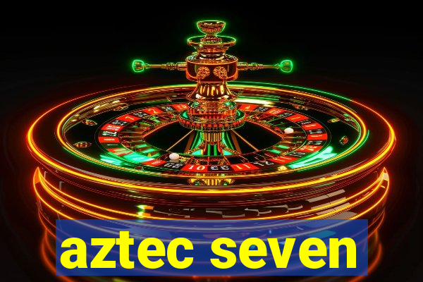 aztec seven