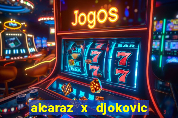 alcaraz x djokovic ao vivo