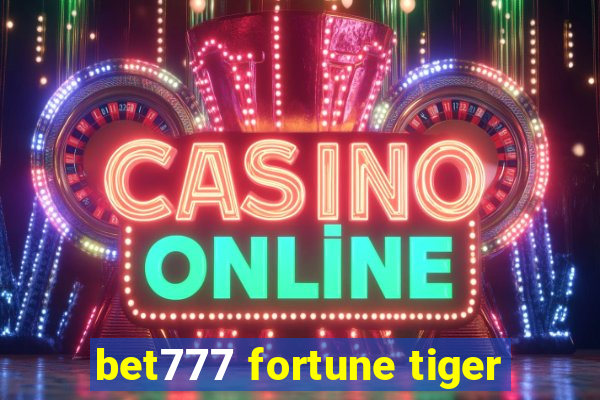 bet777 fortune tiger