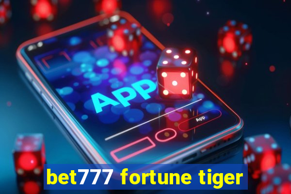 bet777 fortune tiger