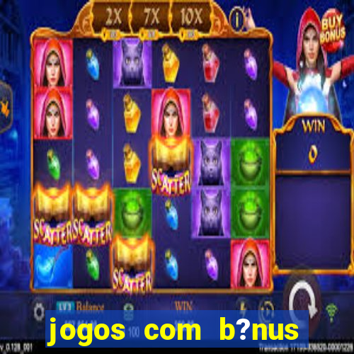 jogos com b?nus sem depósito