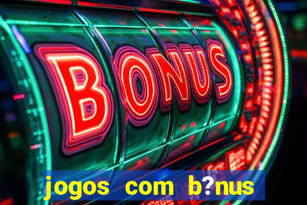 jogos com b?nus sem depósito