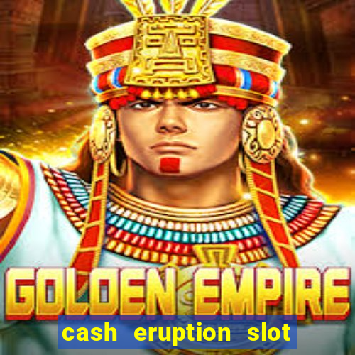 cash eruption slot machine glitch