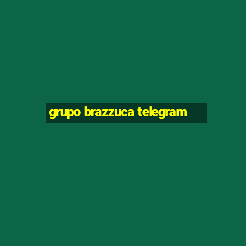 grupo brazzuca telegram