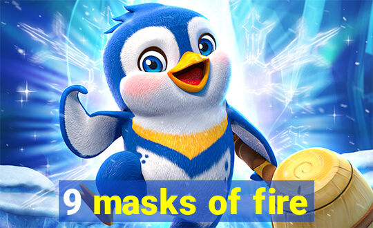 9 masks of fire