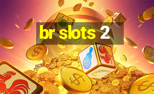 br slots 2