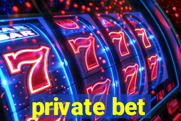 private bet