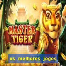 os melhores jogos do tigrinho