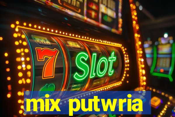 mix putwria