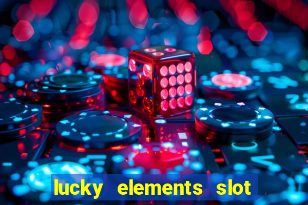 lucky elements slot free play