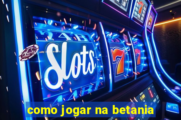 como jogar na betania