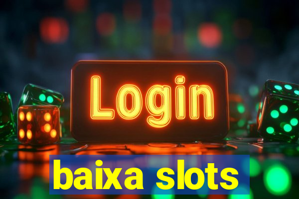 baixa slots