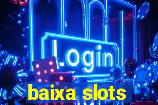 baixa slots