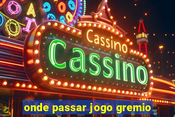 onde passar jogo gremio