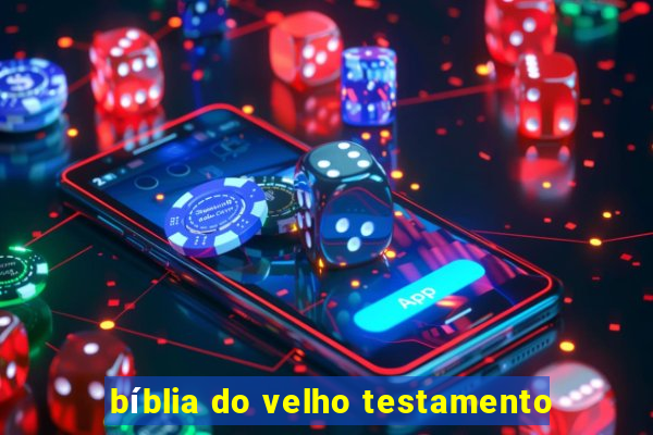 bíblia do velho testamento