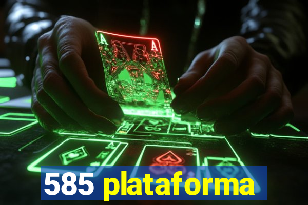 585 plataforma