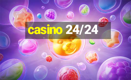 casino 24/24