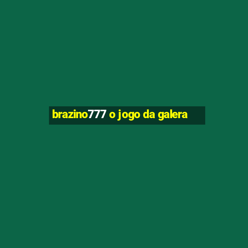 brazino777 o jogo da galera