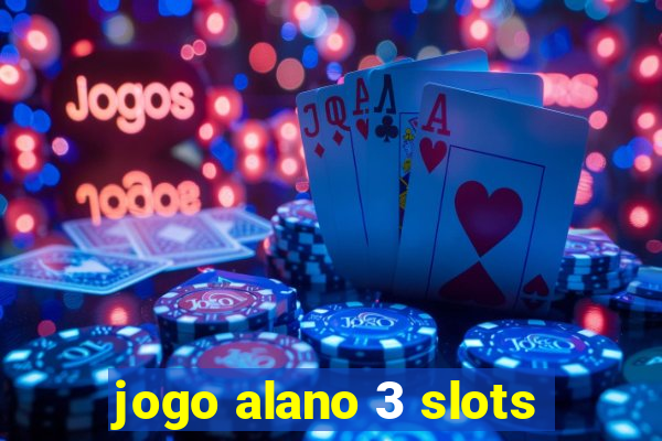 jogo alano 3 slots