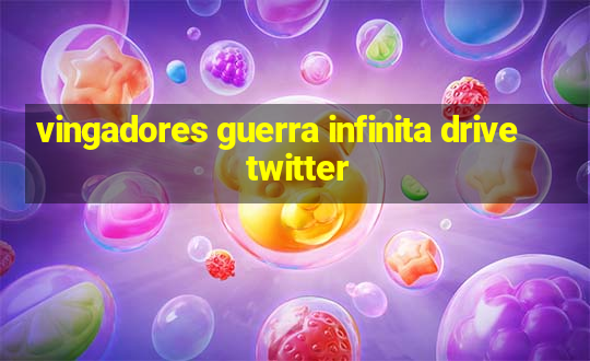 vingadores guerra infinita drive twitter