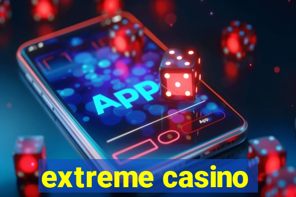 extreme casino