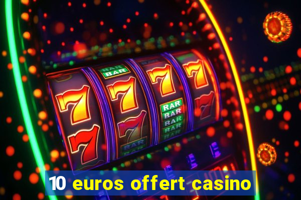 10 euros offert casino