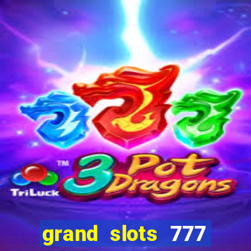 grand slots 777 paga mesmo