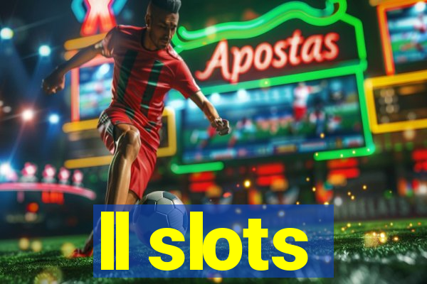 ll slots