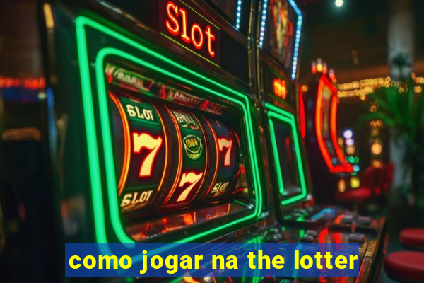 como jogar na the lotter